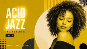 Acid Jazz Instrumental [Vol. 5] Soulful Funk Grooves for Focus, Work & Study