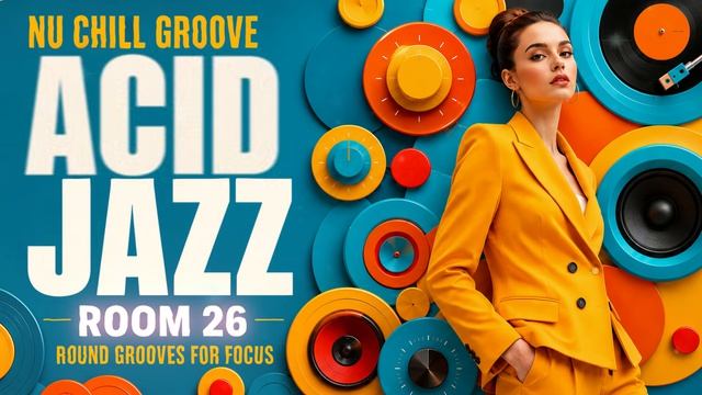 Nu Chill Acid Jazz Vol.26 ｜ Focus Grooves for Work & Study