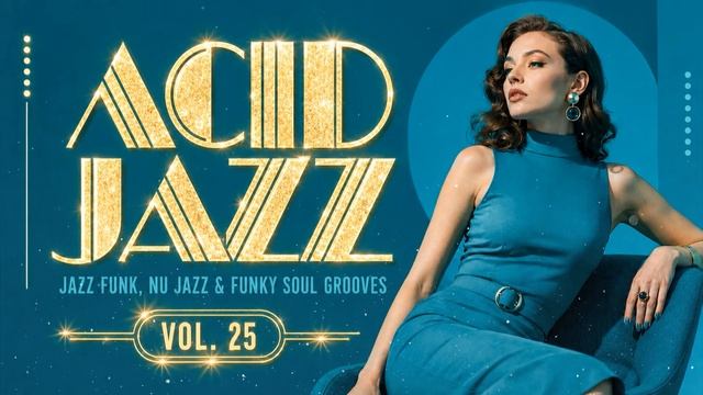 The Best Acid Jazz Vol. 25 🎧 Jazz Funk, Nu Jazz & Funky Soul Grooves