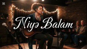 Niyə Balam - Azərbaycan Xalq mahnısı (Yeni Versiya 2026)