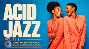 Top Acid Jazz Funk Vol. 11 ｜ The Best Jazz Funk Music [Nu Jazz, Soul, Acid Jazz Mix]