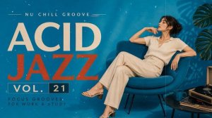 Nu Acid Jazz Groove Vol. 21 🎧 Smooth Jazz Funk & Soul Grooves for Work