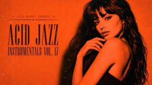 The Best Acid Jazz Vol. 17 🎧 Jazz Funk, Nu Jazz & Smooth Grooves for Study