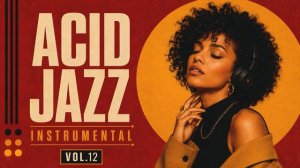 The Best Acid Jazz, Funky & Soul ｜ Jazz Funk & Nu Chill Grooves [Vol. 12]