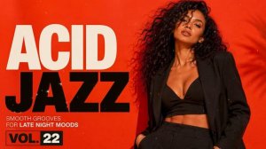 Acid Jazz Vol. 22 🎧 Smooth Grooves for Late Night Moods