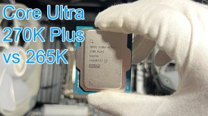 Core Ultra7 270K Plus vs 265K самый проблемный тест