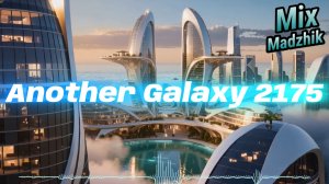 Madzhik Mix-Another Galaxy 2175(PROGRESSIVE HOUSE MINIMAL TECHNO)