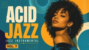Acid Jazz Instrumental Vol. 7 🎷 Nu Chill & Soulful Funk Grooves for Focus