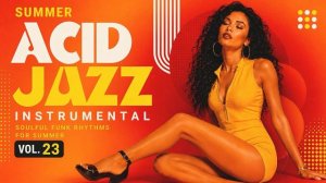 Summer Acid Jazz Vol. 23 ☀️ Soulful Funk Rhythms & Smooth Instrumental Grooves