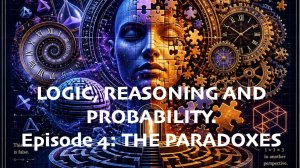 LOGIC, REASONING AND PROBABILITY. Episode 4: THE PARADOXES