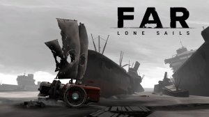 ПОСТАПОКАЛИПСИС / FAR Lone Sails \