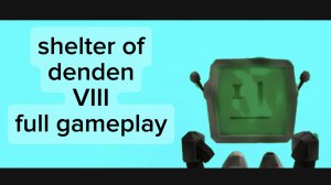 shelter of denden 8 - full gameplay     (osts потеряны)