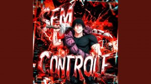 SEM CONTROLE (Super Slowed)