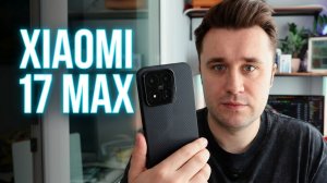 Я купил Xiaomi 17 Max, чтобы вам не пришлось