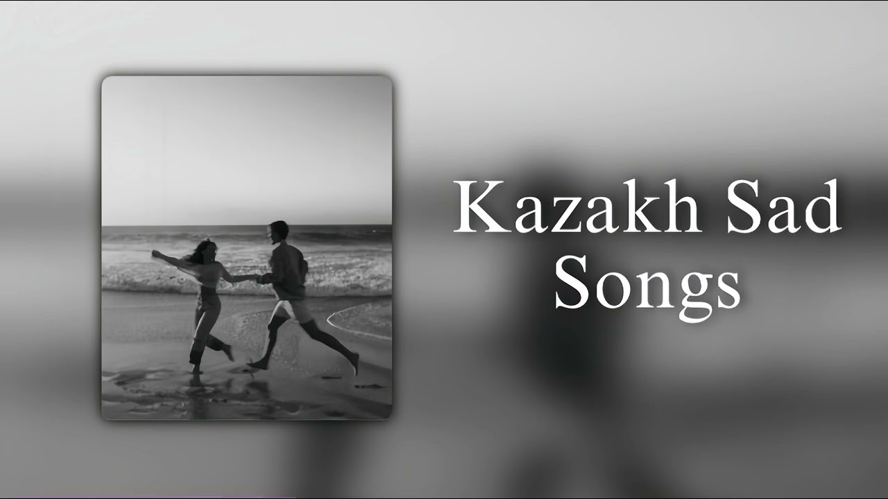 KAZAKH SAD SONGS | КАЗАХСКИЕ ГРУСТНЫЕ ПЕСНИ😔🎧 смотреть онлайн