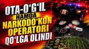 Toshkentda narkojinoyatchilar ushlandi. ota-o‘g‘il hamda narkodo‘kon operatori qo‘lga olindi