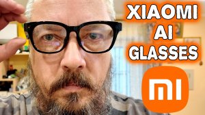 Xiaomi AI Glasses. Очки с AI и камерой SONY
