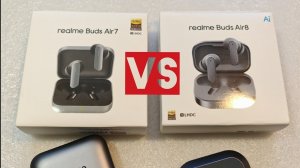 Realme Buds Air 7 VS Realme Buds Air 8 О чём молчат блогеры из обзоров.