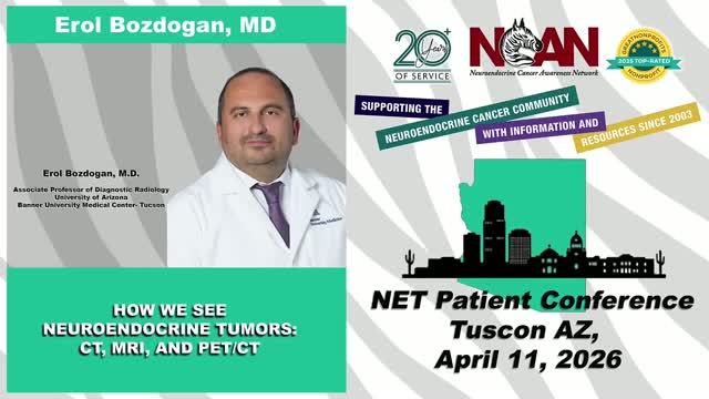 NCAN Tucson Patient Conference 2026 - How We See  Neuroendocrine Tumors： CT, MRI, and PET CT