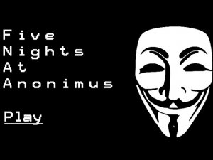 Пять ночей с анонимусом // Five nights at anonimus // FNAA