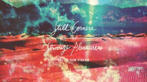 Still Corners - Strange Pleasures
