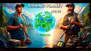 Fishing Planet. Новый Гайд по прокачке и фарму в игре