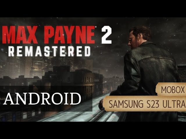 Max Payne 2 на ANDROID | Samsung S23 Ultra | Mobox