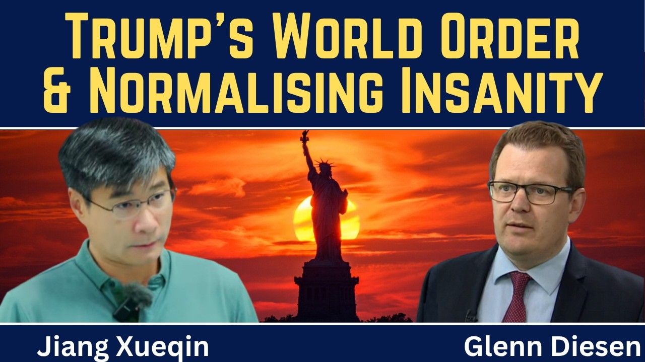 Jiang Xueqin_ Trump's World Order & Normalising Insanity