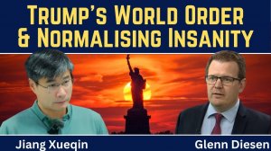 Jiang Xueqin_ Trump's World Order & Normalising Insanity