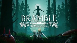 Bramble: The Mountain King стрим 2