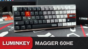 Обзор Luminkey Magger 60HE. Thocky! Creamy!