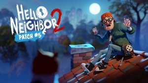ПАТЧ 5 И ДОРОЖНАЯ КАРТА Hello Neighbor 2 | Обзор