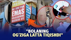 🍿 “Hatto igna sanchib qiynashgan”: Toshkentdagi bog‘chada nimalar sodir bo‘ldi?