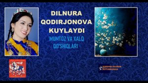 Dilnura Qodirjonova kuylaydi.  Mumtoz va xalq qo'shiqlari guldastasi