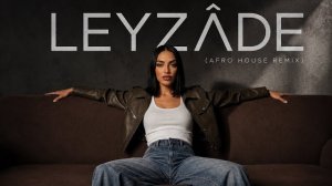 Begüm Gece  -  Leyzâde (Afro House Remix)