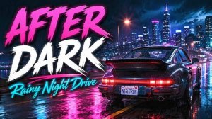 AFTER DARK – Dark Synthwave for Rainy Night Drives