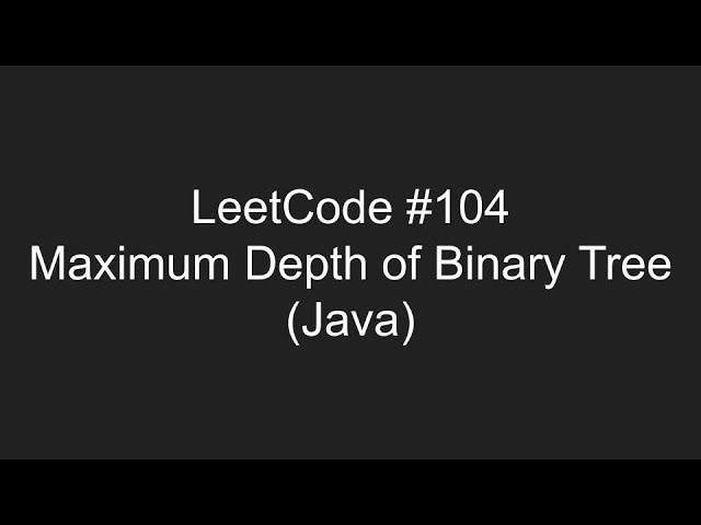 LeetCode #104 - Maximum Depth of Binary Tree смотреть онлайн