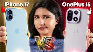iPhone 17 против OnePlus 15 - Правда после использования обоих в течение 30 дней!