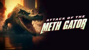 Метамфетаминовый аллигатор (2023) / Methgator / Attack of the Meth Gator