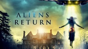 Возвращение пришельцев (2024) / Aliens Return