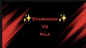 Трейлер ✨Starmoon✨ Vs Aila (Айла)