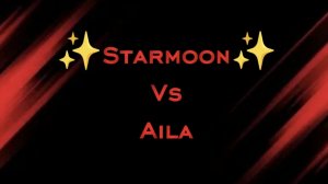 ✨Starmoon✨ Vs Aila 1 серия