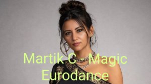 Martik C - Magic Eurodance