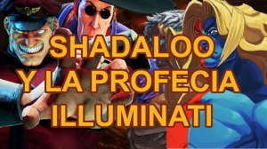 SHADALOO Y LA PROFECIA ILLUMINATI ¡EXPLICACION!