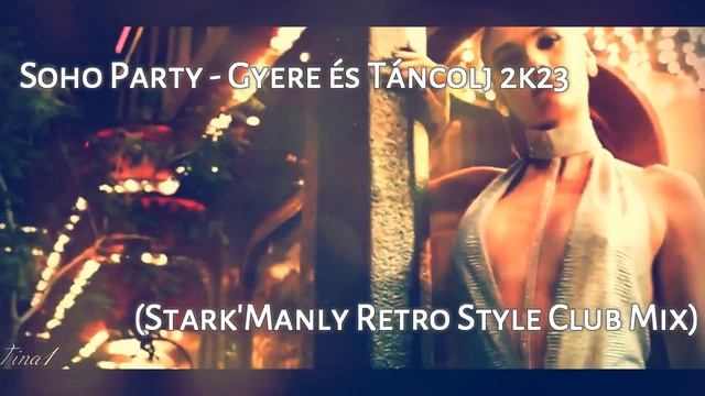 ▶⭐Soho Party - Gyere és Táncolj 2k23 (Stark_Manly Retro Style Club Mix)▶⭐(720P_HD)