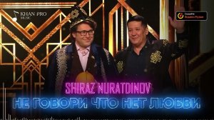 Shiraz Nuratdinov - Не говори что нет любви