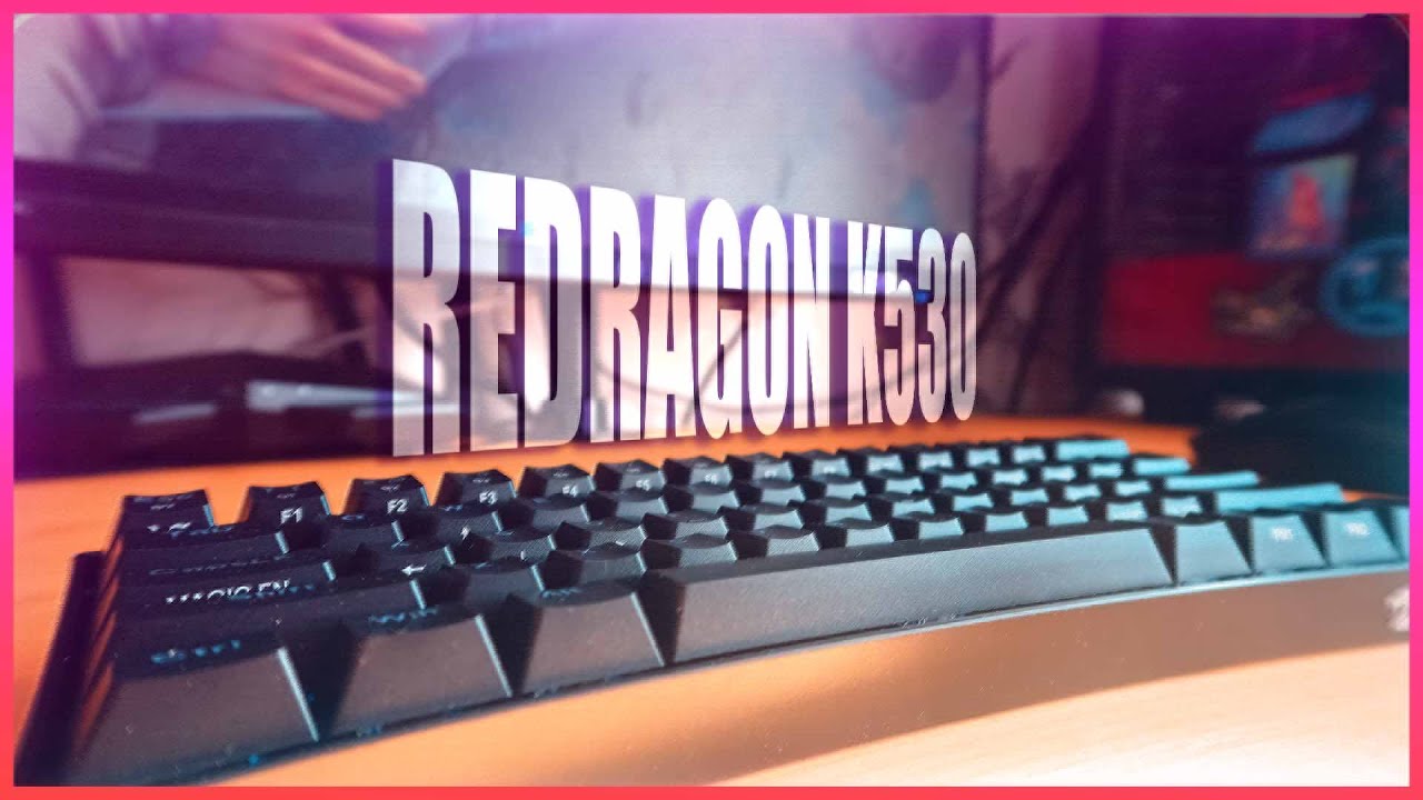 ТОТ САМЫЙ ВИДОС - REDRAGON DRACONIC K530 RGB