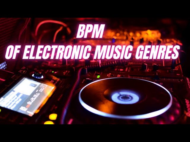 BPM (beats Per Minute) Of Electonic Music Genres | Темпы в электронной музыке