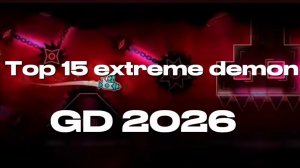 Top 15 extreme demon in geometry dash 2026