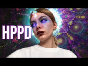 HPPD СИНДРОМ / ДЛИТЕЛЬНОЕ РАССТРОЙСТВО ВОСПРИЯТИЯ ОТ ГАЛЛЮЦИНОГЕНОВ / ВЗГЛЯД ИЗНУТРИ НА HPPD